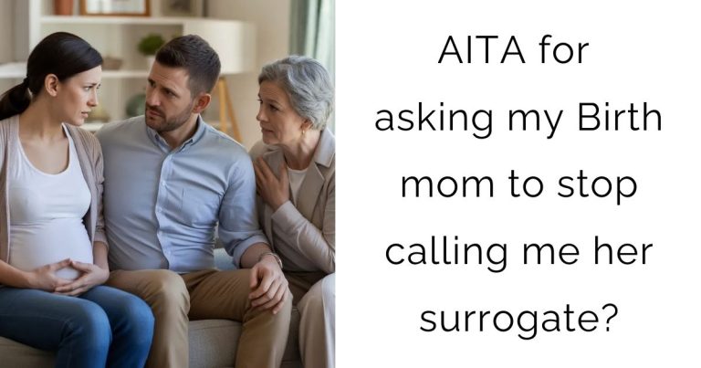 AITA for asking my Birth mom to stop calling me her surrogate?