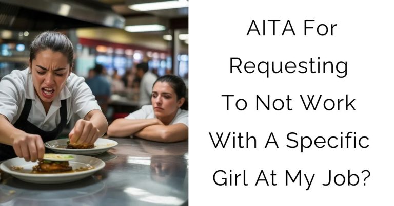 AITA For Requesting To Not Work With A Specific Girl At My Job?