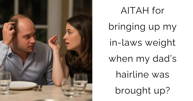 AITAH for bringing up my in-laws weight when my dad’s hairline was brought up?