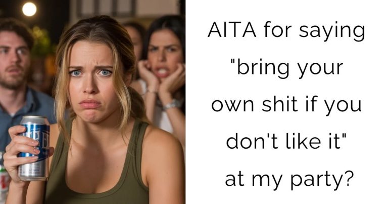 AITA for saying “bring your own shit if you don’t like it” at my party?