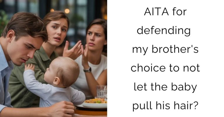 AITA for defending my brother’s choice to not let the baby pull his hair?