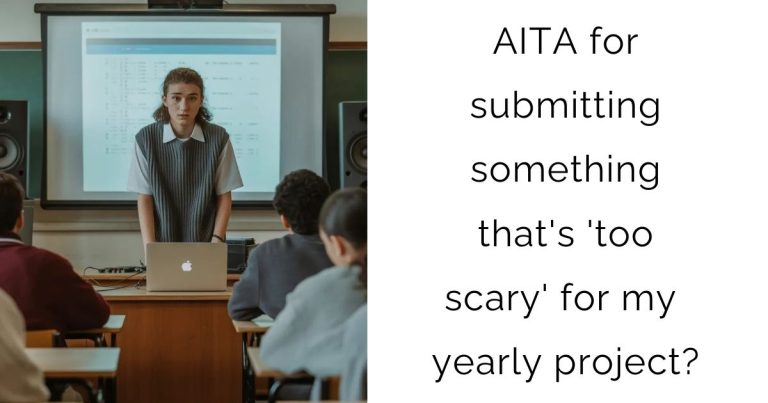 AITA for submitting something that’s ‘too scary’ for my yearly project?