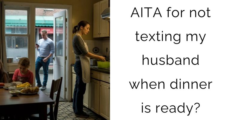 AITA for not texting my husband when dinner is ready?