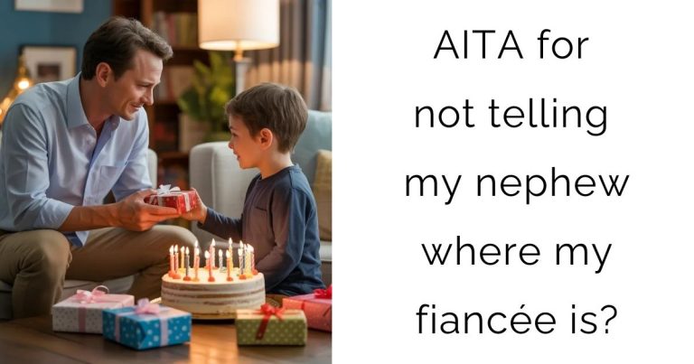 AITA for not telling my nephew where my fiancée is?