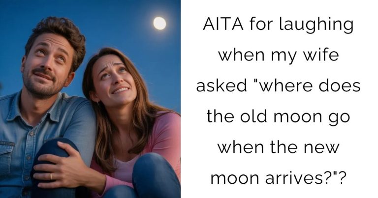 AITA for laughing when my wife asked “where does the old moon go when the new moon arrives?”