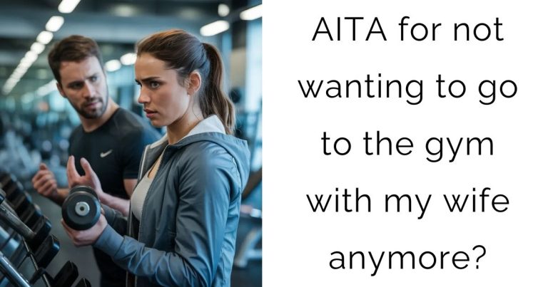 AITA for not wanting to go to the gym with my wife anymore?