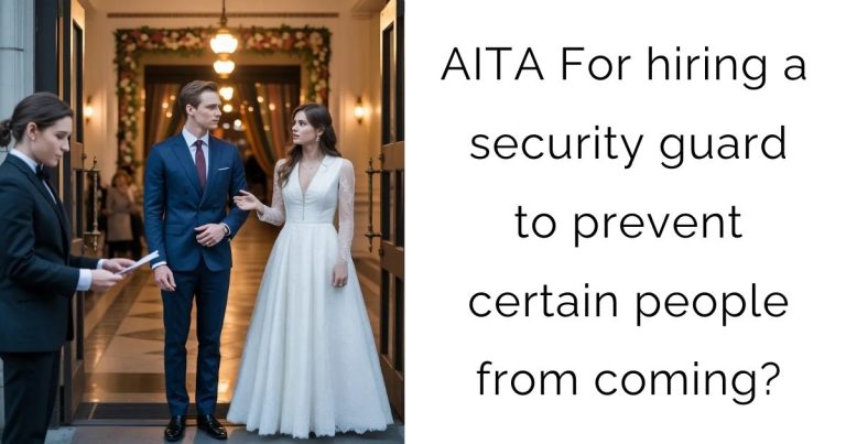 AITA For hiring a security guard to prevent certain people from coming?