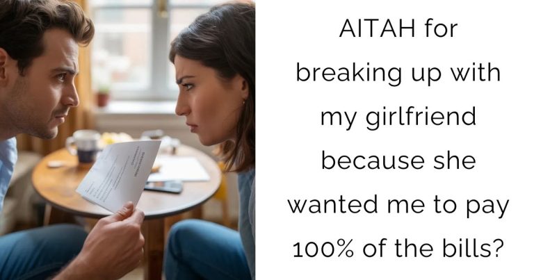 AITAH for breaking up with my girlfriend because she wanted me to pay 100% of the bills?