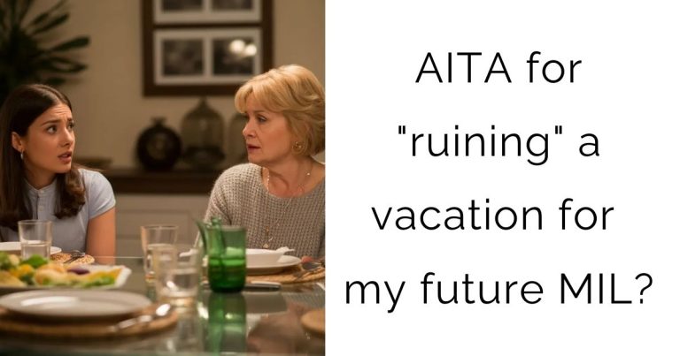 AITA for “ruining” a vacation for my future MIL?