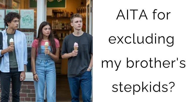 AITA for excluding my brother’s stepkids?