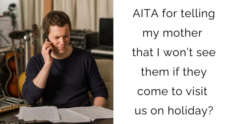 AITA for telling my mother that I won’t see them if they come to visit us on holiday?