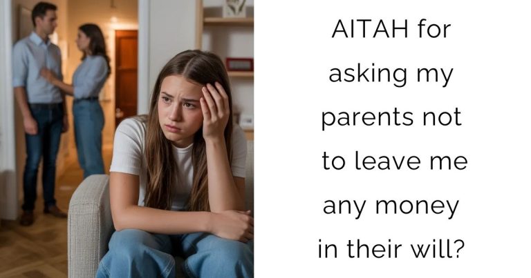 AITAH for asking my parents not to leave me any money in their will?