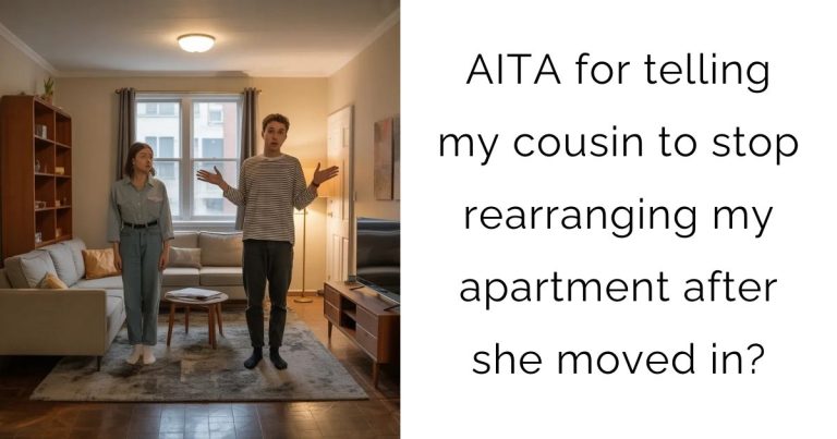 AITA for telling my cousin to stop rearranging my apartment after she moved in?