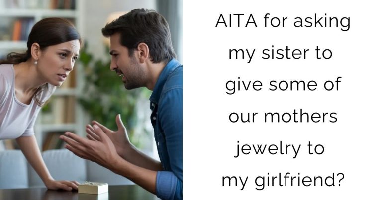 AITA for asking my sister to give some of our mothers jewelry to my girlfriend?