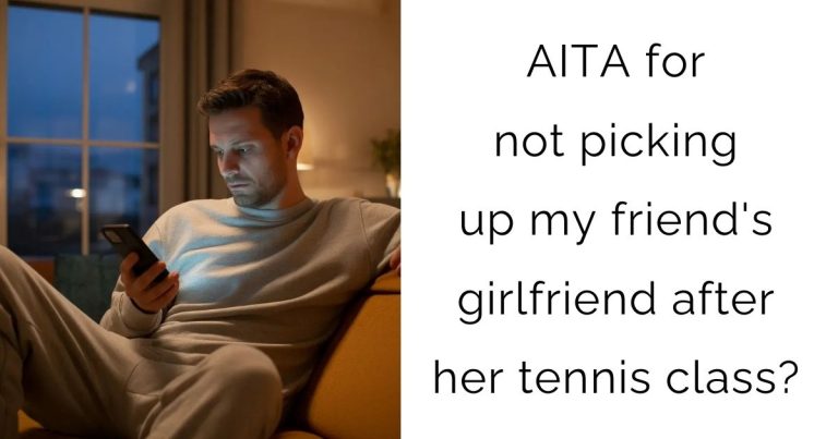 AITA for not picking up my friend’s girlfriend after her tennis class?