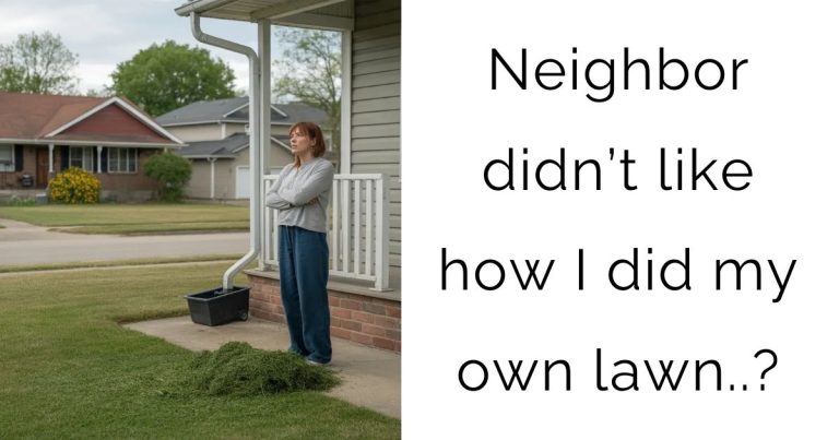 Neighbor didn’t like how I did my own lawn…