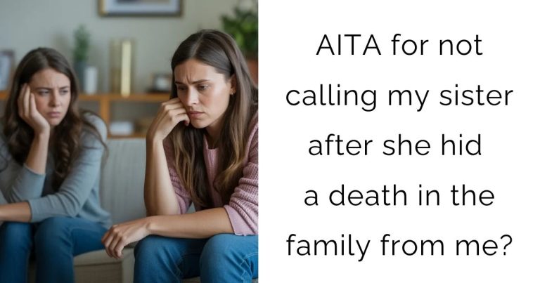 AITA for not calling my sister after she hid a death in the family from me?