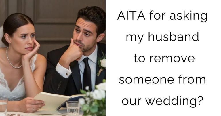 AITA for asking my husband to remove someone from our wedding?