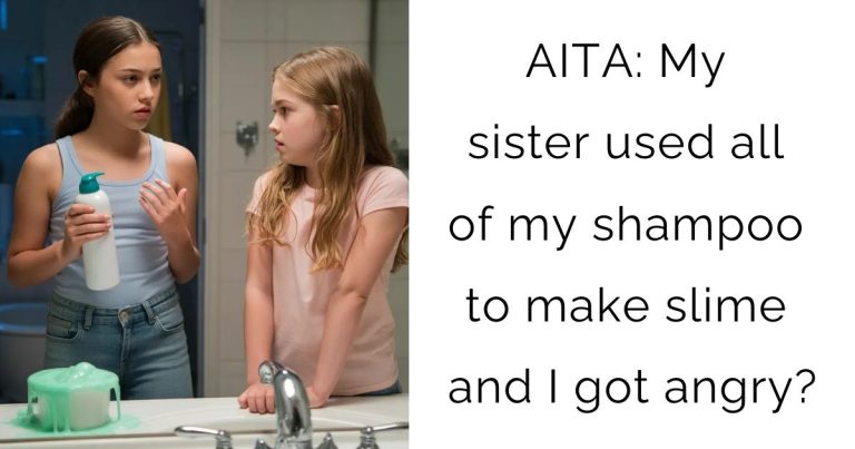 AITA: My sister used all of my shampoo to make slime and I got angry?