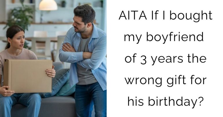 AITA If I bought my boyfriend of 3 years the wrong gift for his birthday?