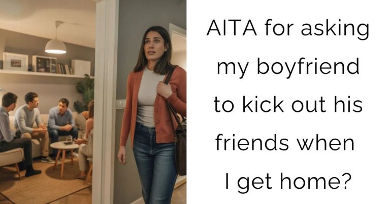 AITA for asking my boyfriend to kick out his friends when I get home?