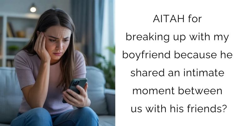 AITAH for breaking up with my boyfriend because he shared an intimate moment between us with his friends?