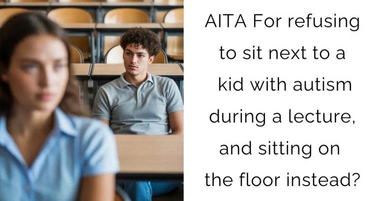 AITA For refusing to sit next to a kid with autism during a lecture, and sitting on the floor instead?