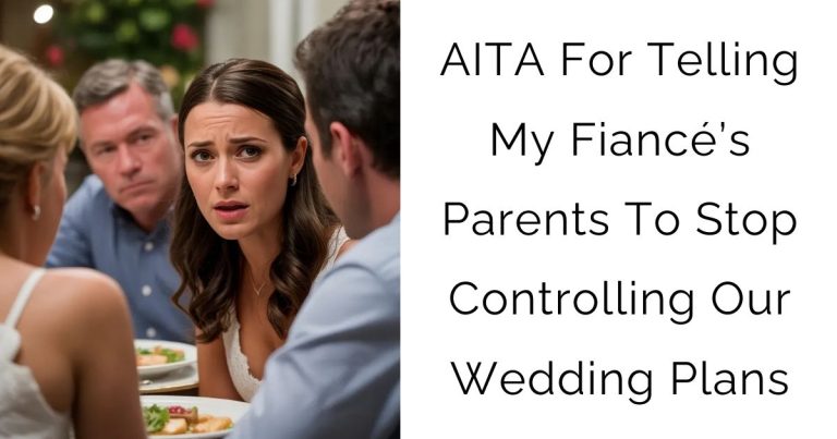 AITA For Telling My Fiancé’s Parents To Stop Controlling Our Wedding Plans?