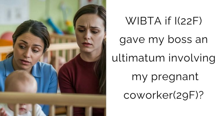 WIBTA if I(22F) gave my boss an ultimatum involving my pregnant coworker(29F)?