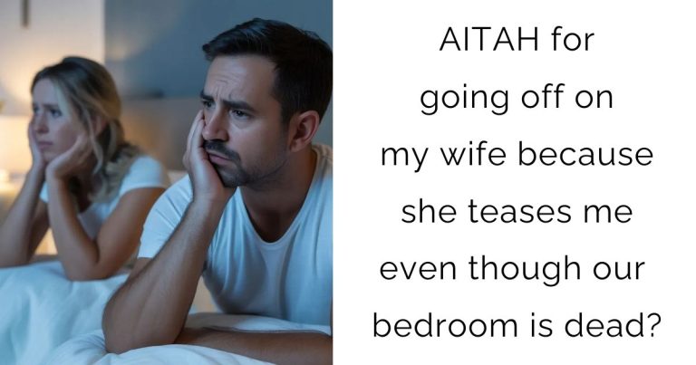 AITAH for going off on my wife because she teases me even though our bedroom is dead?