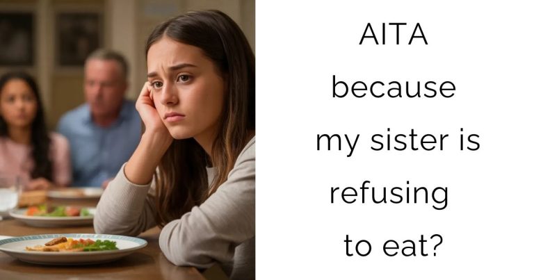AITA because my sister is refusing to eat?