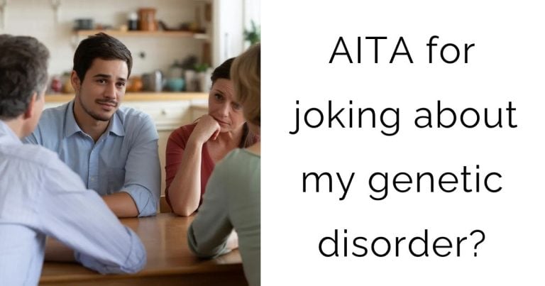AITA for joking about my genetic disorder?
