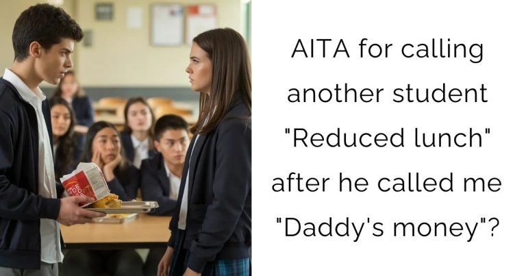 AITA for calling another student “Reduced lunch” after he called me “Daddy’s money”?