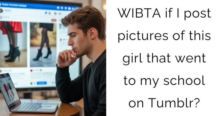 WIBTA if I post pictures of this girl that went to my school on Tumblr?