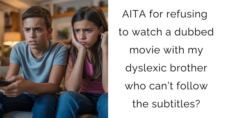 AITA for refusing to watch a dubbed movie with my dyslexic brother who can’t follow the subtitles?