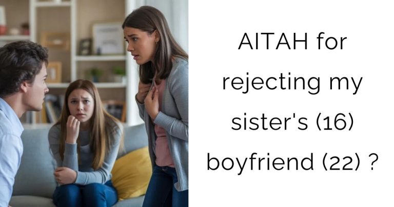 AITAH for rejecting my sister’s (16) boyfriend (22)?