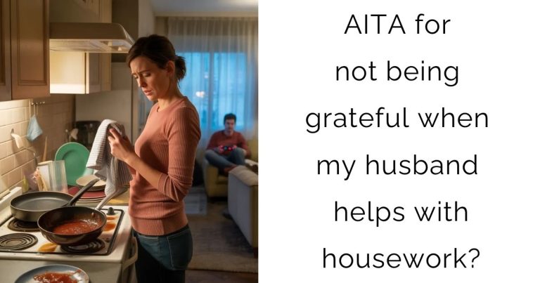 AITA for not being grateful when my husband helps with housework?