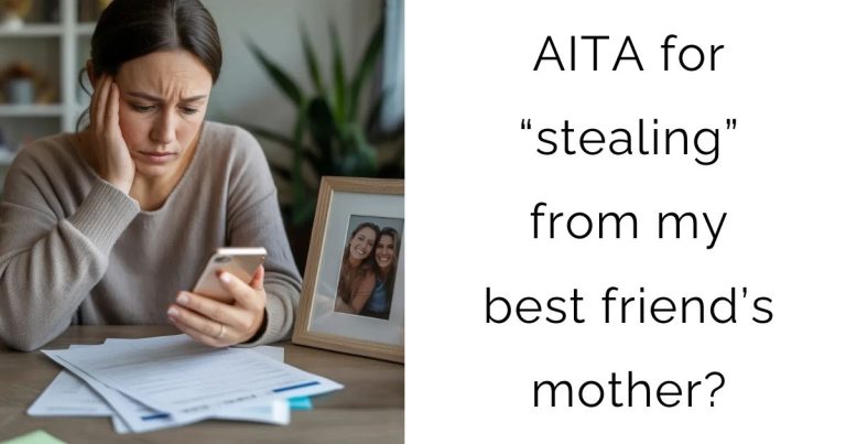 AITA for “stealing” from my best friend’s mother?