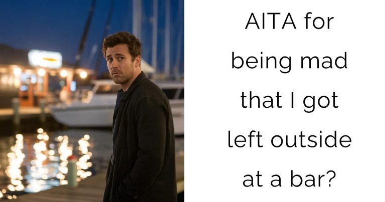 AITA for being mad that I got left outside at a bar?