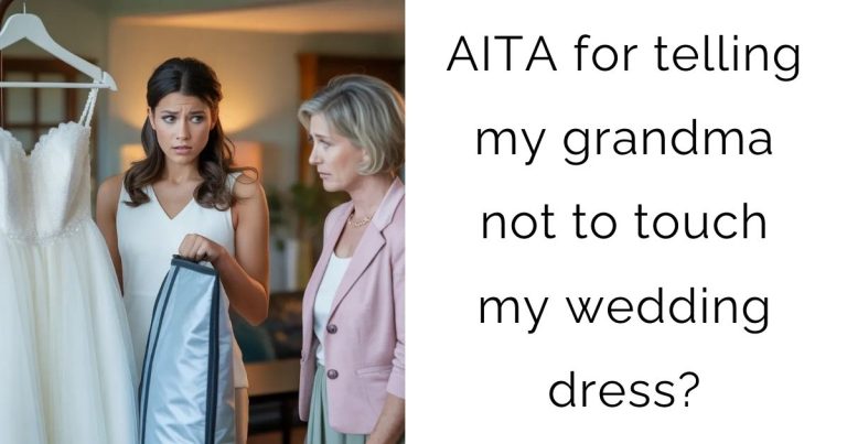 AITA for telling my grandma not to touch my wedding dress?
