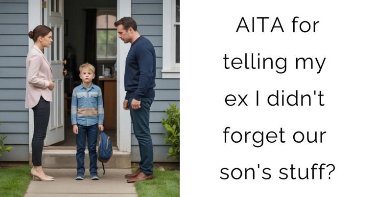 AITA for telling my ex I didn’t forget our son’s stuff?