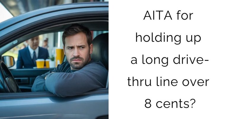 AITA for holding up a long drive-thru line over 8 cents?
