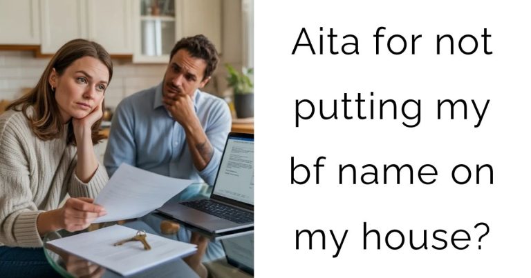 Aita for not putting my bf name on my house?