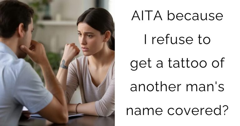 AITA because I refuse to get a tattoo of another man’s name covered?