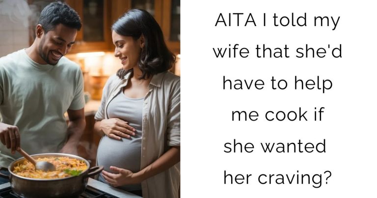 AITA I told my wife that she’d have to help me cook if she wanted her craving?