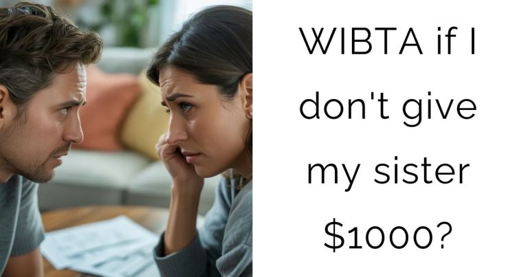 WIBTA if I don’t give my sister $1000?