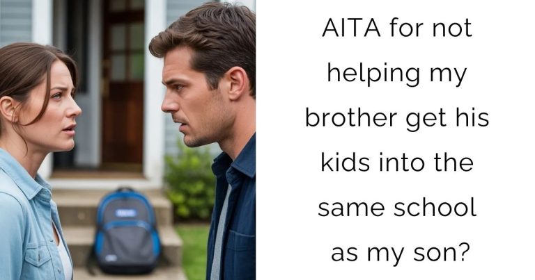 AITA for not helping my brother get his kids into the same school as my son?
