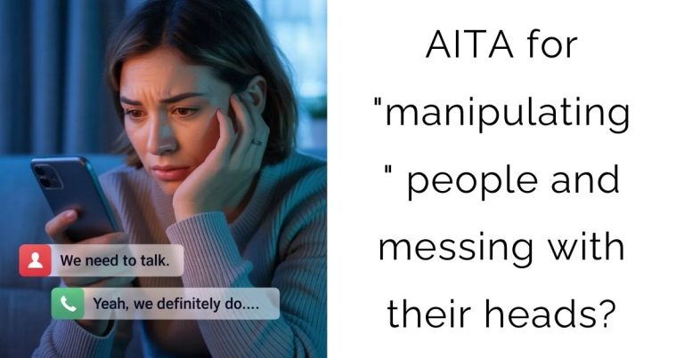 AITA for “manipulating” people and messing with their heads?