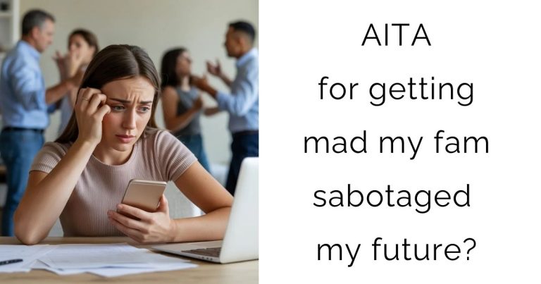 AITA for getting mad my fam sabotaged my future?