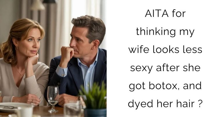 AITA for thinking my wife looks less sexy after she got botox, and dyed her hair ?